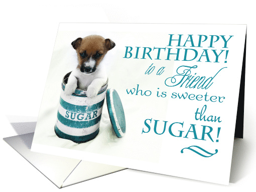 Happy Birthday to a Friend Sweeter than Sugar with Cute Puppy card
