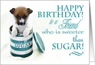 Happy Birthday to a Friend Sweeter than Sugar with Cute Puppy card