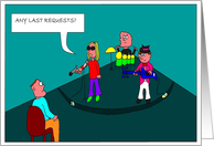 Birthday Humorous cartoon: Last Requests card