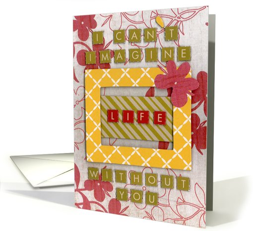 I Can't Imagine Life Without you. card (721516)