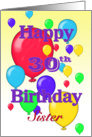 Happy 30th Birthday Sister, Balloons card