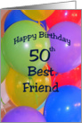 Happy 50th Birthday Best Friend, Balloons card