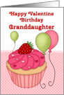 Happy Valentine Birthday Granddaughter, Cupcake and Balloons card