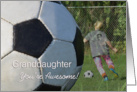 Granddaughter Soccer, You’re Awesome! card