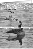 To The One I Love on Father’s Day, BW Goose card