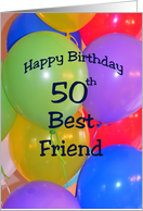 Happy 50th Birthday Best Friend, Balloons card