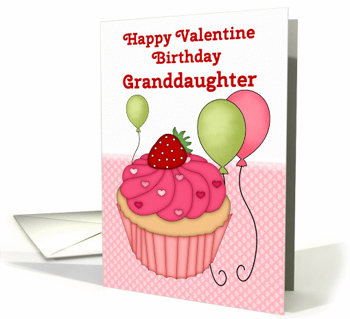 Happy Valentine Birthday Granddaughter, Cupcake and Balloons card