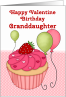 Happy Valentine Birthday Granddaughter, Cupcake and Balloons card