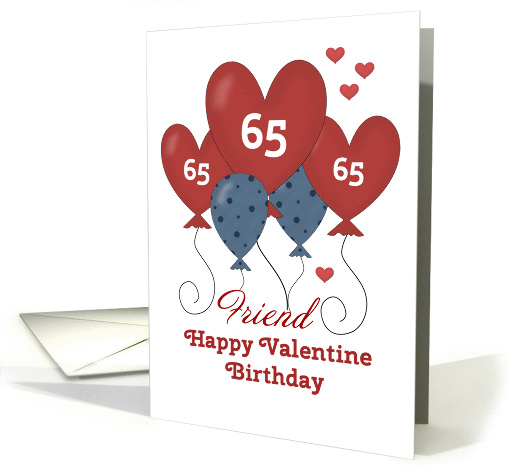 Happy 65th Valentine Birthday, Friend, Balloons card (1353018)