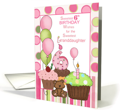 Sweetest 6th Birthday Wishes Granddaughter, cupcakes and balloons card