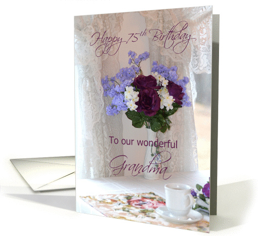 Happy 75th Birthday Grandma, Flowers, tea cup, lacy curtains card