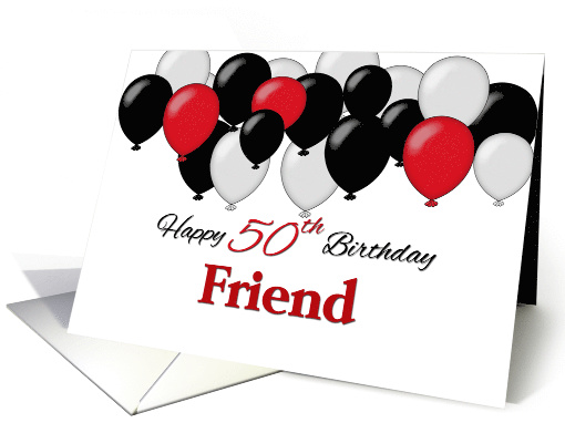 Happy 50th Birthday, Friend, Red, Black, White balloons card (1498992)