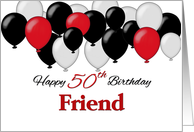 Happy 50th Birthday, Friend, Red, Black, White balloons card