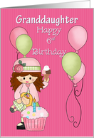 Granddaughter, Happy 6th Birthday, Girl, Balloons, Cupcake card