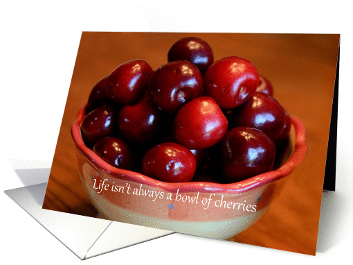 Life isn't always a bowl of cherries, bowl of cherries card (848449)