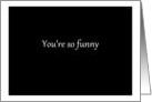 Simply Black - You’re so funny card