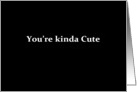 Simply Black - You’re kinda cute card