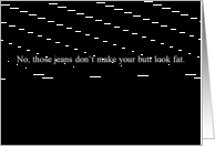 Simply Black - those jeans don’t make your butt look fat card