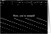 Simply Black - Wow, you’re stoopid! card