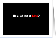 How about a Kiss -...