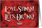 Love Stinks, Let’s Drink Anti-Valentines Day card