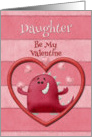 Happy Valentine’s Day Daughter Be My Valentine Monster and Hearts card