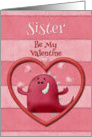 Happy Valentine’s Day Sister Be My Valentine Monster and Hearts card