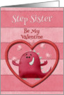 Happy Valentine’s Day Step Sister Be My Valentine Monster and Hearts card