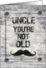 Happy Birthday Uncle You’re Not Old Distressed Vintage Rustic Sign card