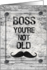 Happy Birthday Boss You’re Not Old Distressed Vintage Rustic Sign card