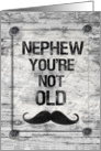 Happy Birthday Nephew You’re Not Old Distressed Vintage Rustic Sign card