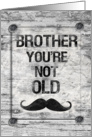 Happy Birthday Brother You’re Not Old Distressed Vintage Rustic Sign card
