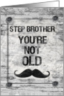 Happy Birthday Step Brother You’re Not Old Vintage Rustic Sign card