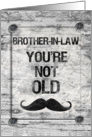 Happy Birthday Brother-in-Law You’re Not Old Vintage Rustic Sign card