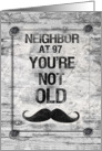 Happy 97th Birthday Neighbor Masculine Funny Rustic Mustache card