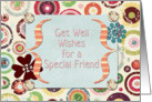 Get Well Wishes for Special Friend Flowers and Circles Scrapbook Style card