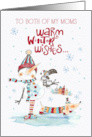 Both of My Moms Christmas Greeting Warm Winter Wishes card