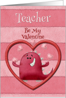 Happy Valentine’s Day Teacher Be My Valentine Monster and Hearts card