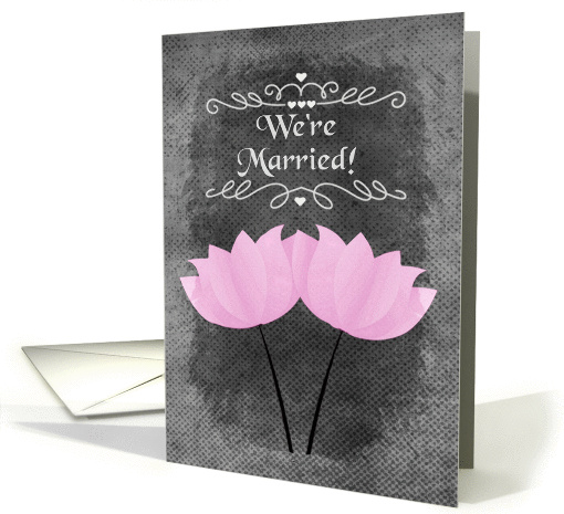 We're Married Announcement for Lesbian Couple Chalkboard Flowers card