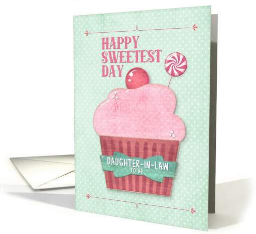 Happy Sweetest Day Daughter-in-Law To Be Pink Cupcake and... (1367400)