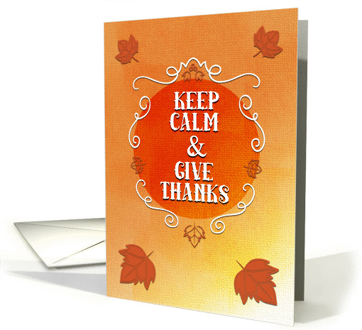 Happy Thanksgiving Keep Calm and Give Thanks Autumn Leaves card