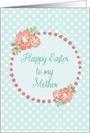 Happy Easter to Mother Holiday Flowers and Polka Dots Scrapbook Style card