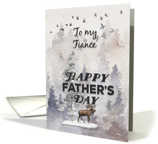 Happy Father's Day to Fiance Moose and Trees Woodland Scene card