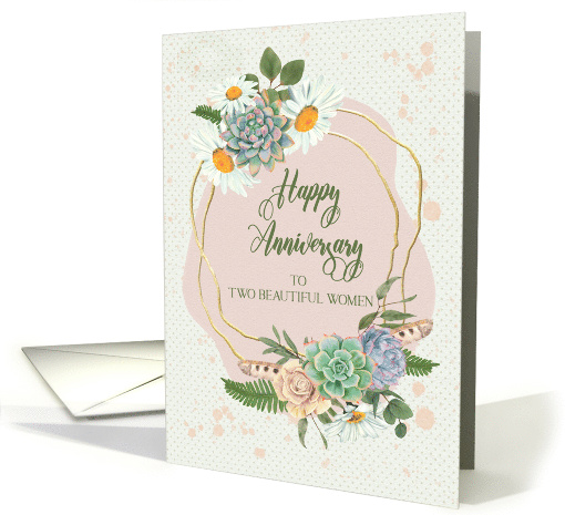 Anniversary to Two Beautiful Women with Flower and Cacti Bouquets card