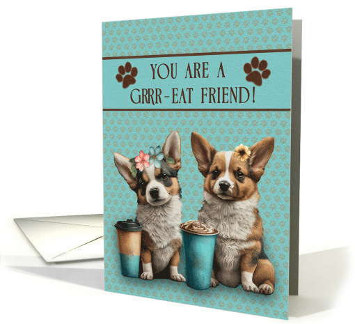 Friend Thank You For Being a Great Friend Corgis with Coffee card