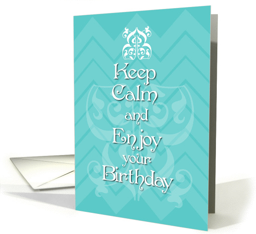 Happy Birthday Keep Calm and Enjoy your Birthday card (955407)