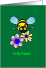 To my friend, Cute Bumble Bee and Flowers card