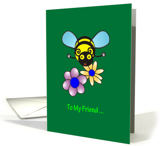 To my friend, Cute Bumble Bee and Flowers card (1582108)