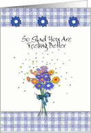 Glad You are Feeling Better, GET WELL ART card