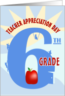 Sixth Grade Happy Teacher Appreciation Day card